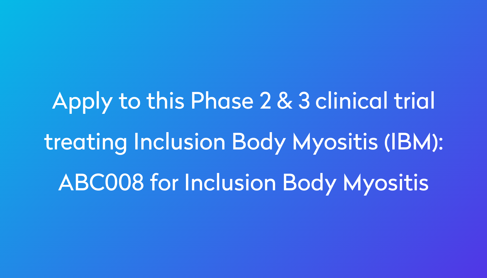 ABC008 for Inclusion Body Myositis Clinical Trial 2024 Power